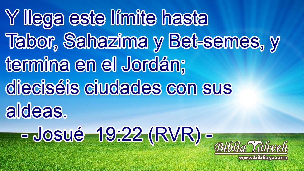 Y llega este límite hasta Tabor, Sahazima y Bet-semes, y termina en el Jordán; dieciséis ciudades con sus aldeas.