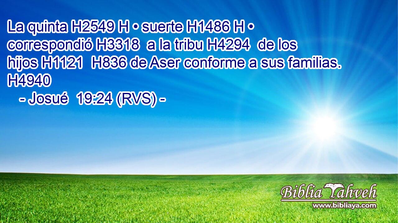 La quinta H2549 H • suerte H1486 H • correspondió H3318  a la tribu H4294  de los hijos H1121  H836 de Aser conforme a sus familias. H4940  