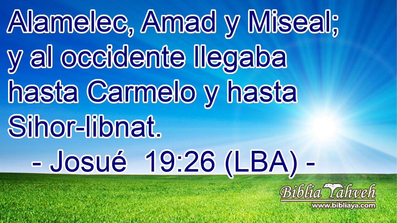 Alamelec, Amad y Miseal; y al occidente llegaba hasta Carmelo y hasta Sihor-libnat.