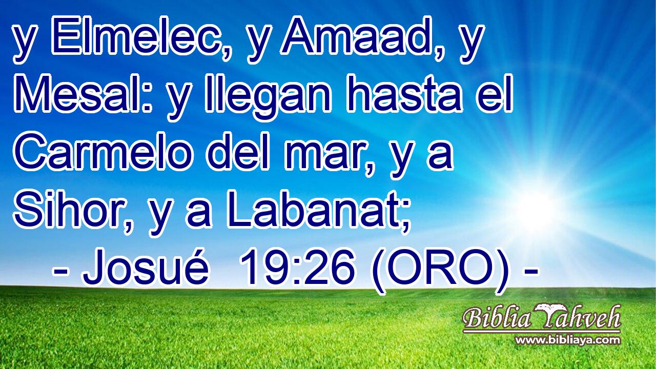  y Elmelec, y Amaad, y Mesal: y llegan hasta el Carmelo del mar, y a Sihor, y a Labanat; 