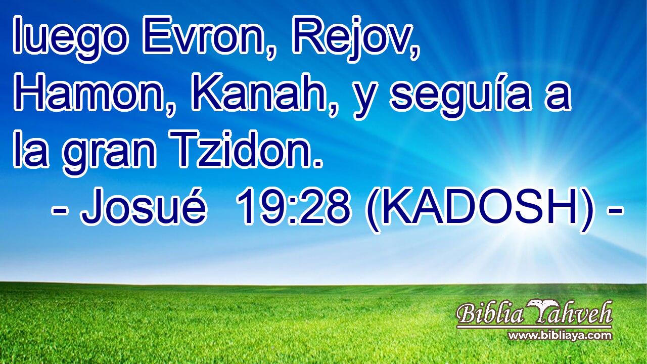  luego Evron, Rejov, Hamon, Kanah, y seguía a la gran Tzidon. 