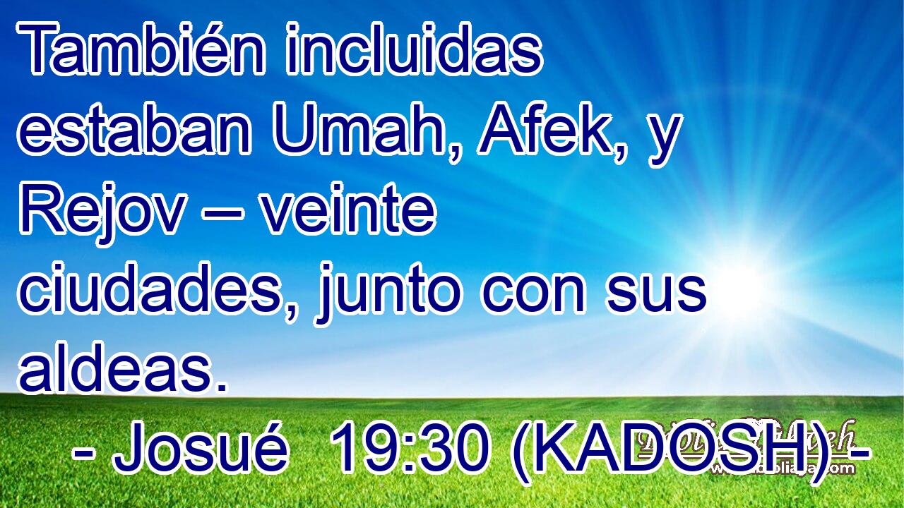  También incluidas estaban Umah, Afek, y Rejov – veinte ciudades, junto con sus aldeas. 