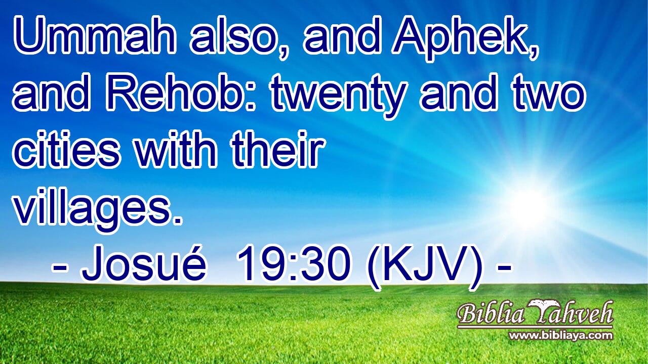 Ummah also, and Aphek, and Rehob: twenty and two cities with their villages.