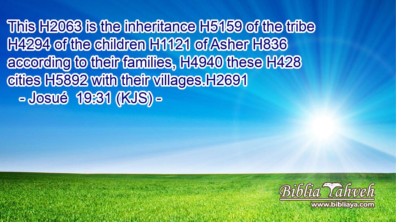 This H2063 is the inheritance H5159 of the tribe H4294 of the children H1121 of Asher H836 according to their families, H4940 these H428 cities H5892 with their villages.H2691