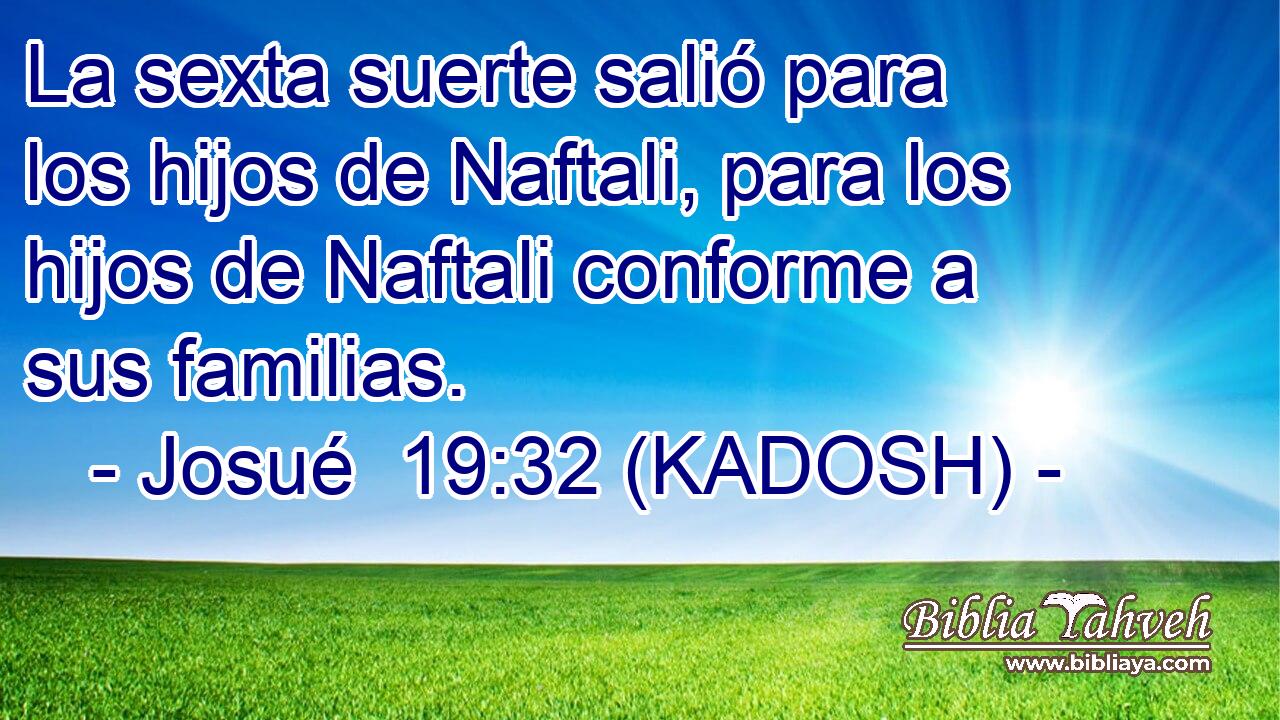  La sexta suerte salió para los hijos de Naftali, para los hijos de Naftali conforme a sus familias. 