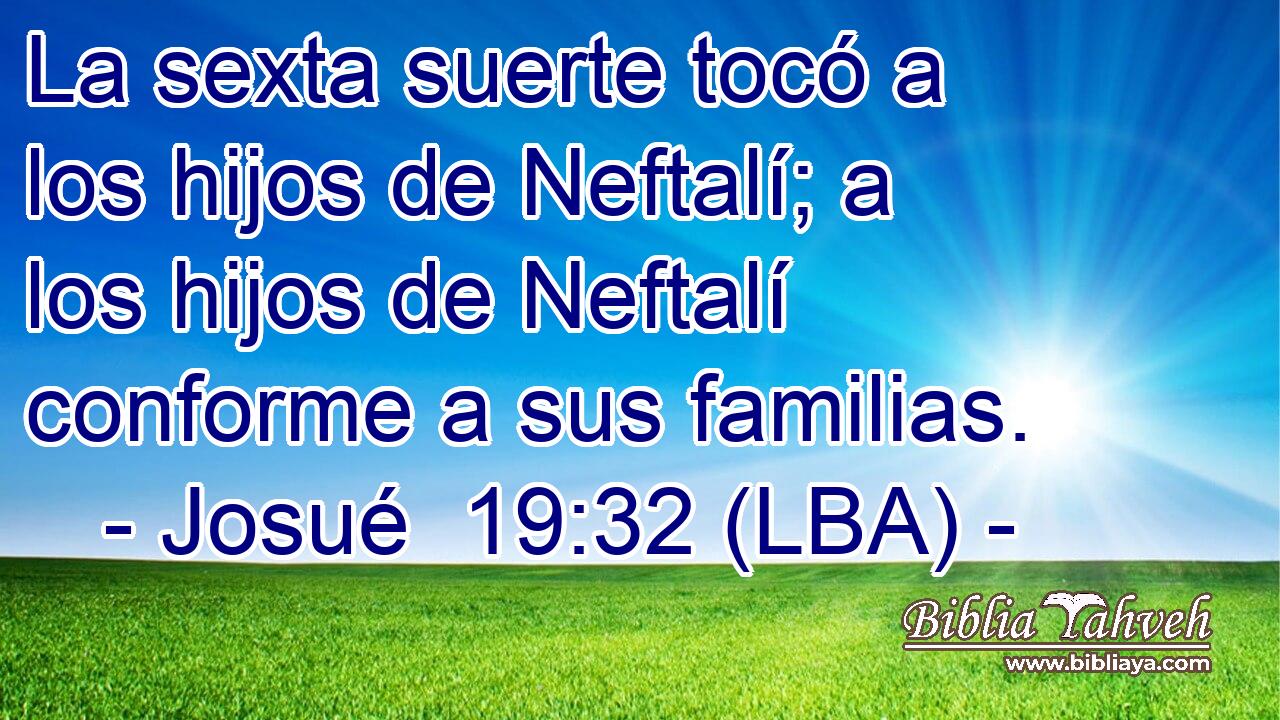 La sexta suerte tocó a los hijos de Neftalí; a los hijos de Neftalí conforme a sus familias.