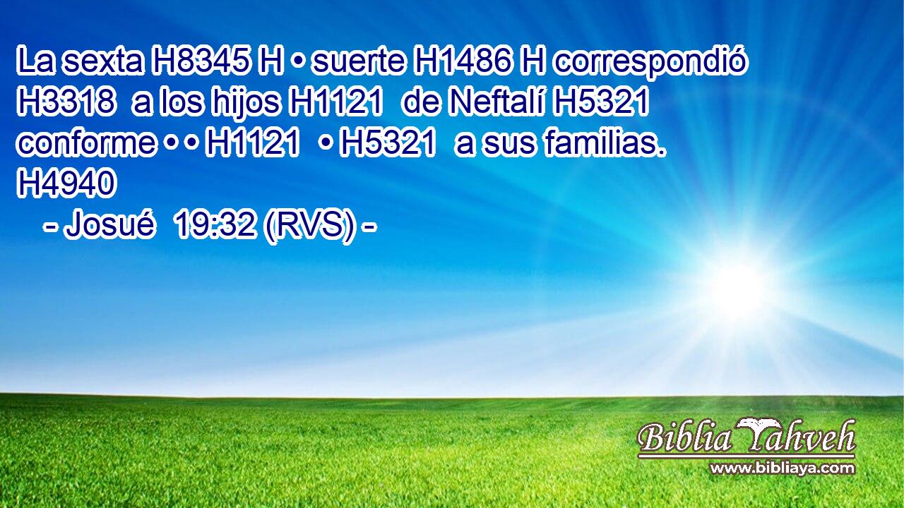 La sexta H8345 H • suerte H1486 H correspondió H3318  a los hijos H1121  de Neftalí H5321  conforme • • H1121  • H5321  a sus familias. H4940  