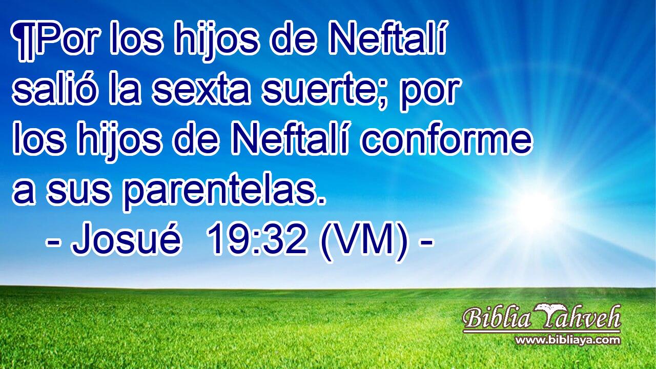  ¶Por los hijos de Neftalí salió la sexta suerte; por los hijos de Neftalí conforme a sus parentelas. 
