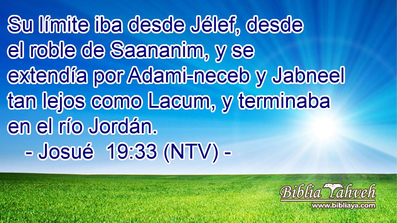 Su límite iba desde Jélef, desde el roble de Saananim, y se extendía por Adami-neceb y Jabneel tan lejos como Lacum, y terminaba en el río Jordán.