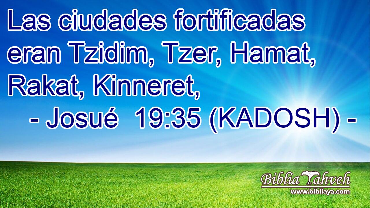  Las ciudades fortificadas eran Tzidim, Tzer, Hamat, Rakat, Kinneret, 