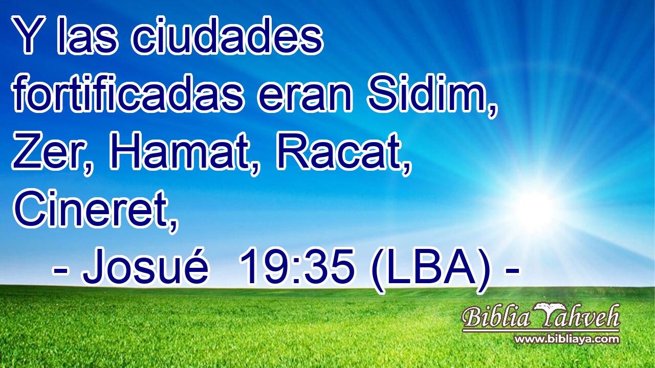 Y las ciudades fortificadas eran Sidim, Zer, Hamat, Racat, Cineret,