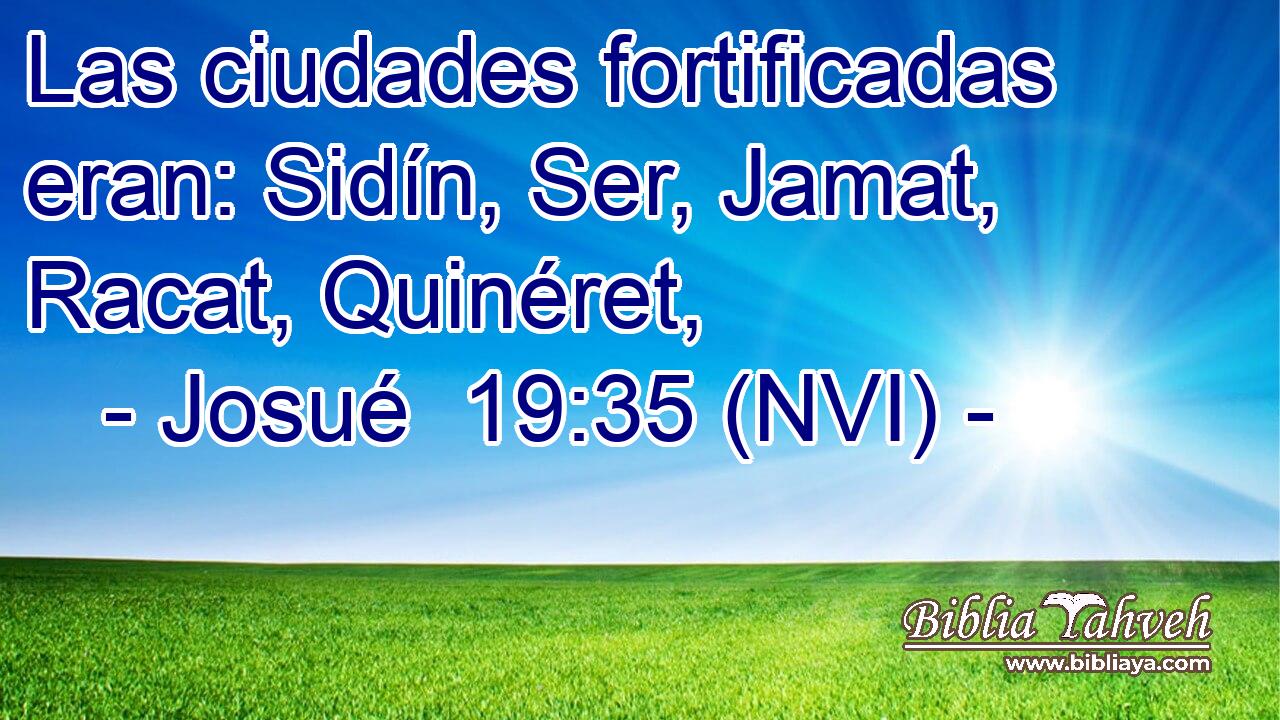  Las ciudades fortificadas eran: Sidín, Ser, Jamat, Racat, Quinéret, 
