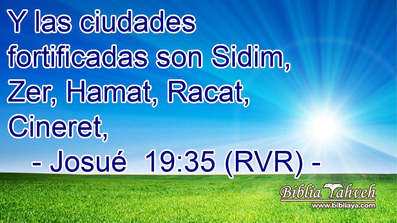 Y las ciudades fortificadas son Sidim, Zer, Hamat, Racat, Cineret,