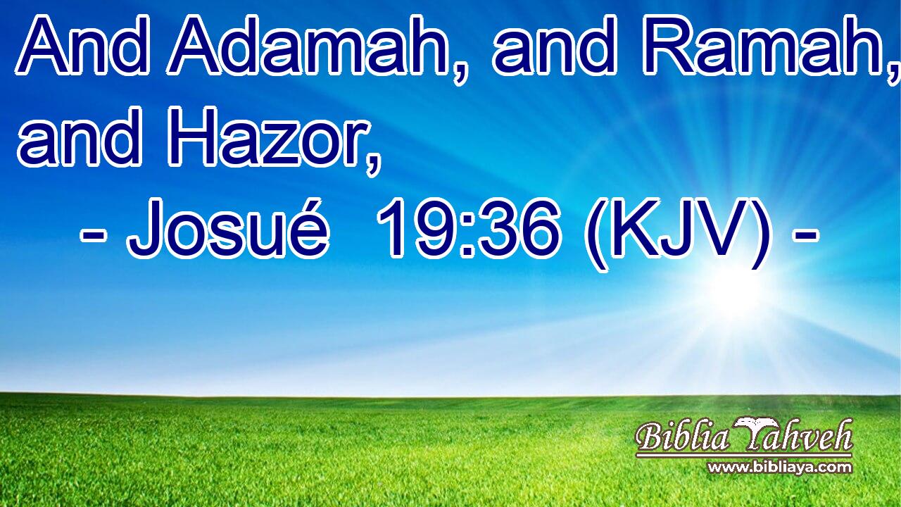 And Adamah, and Ramah, and Hazor,