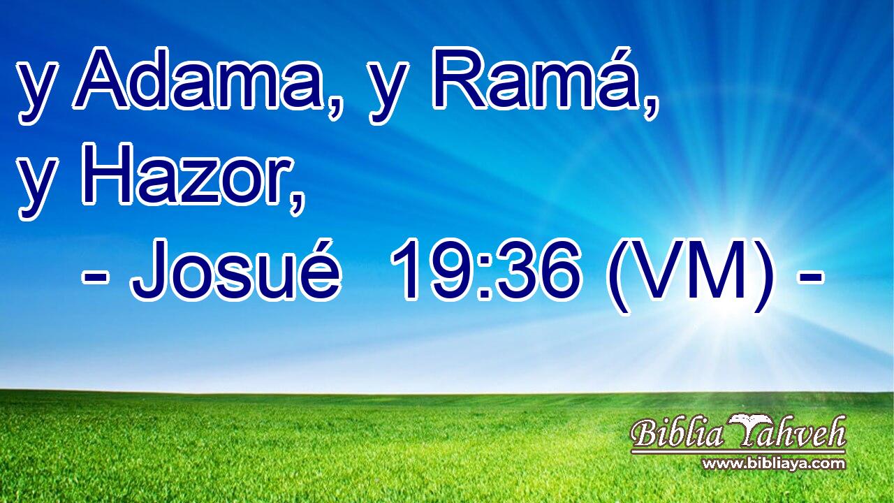  y Adama, y Ramá, y Hazor, 