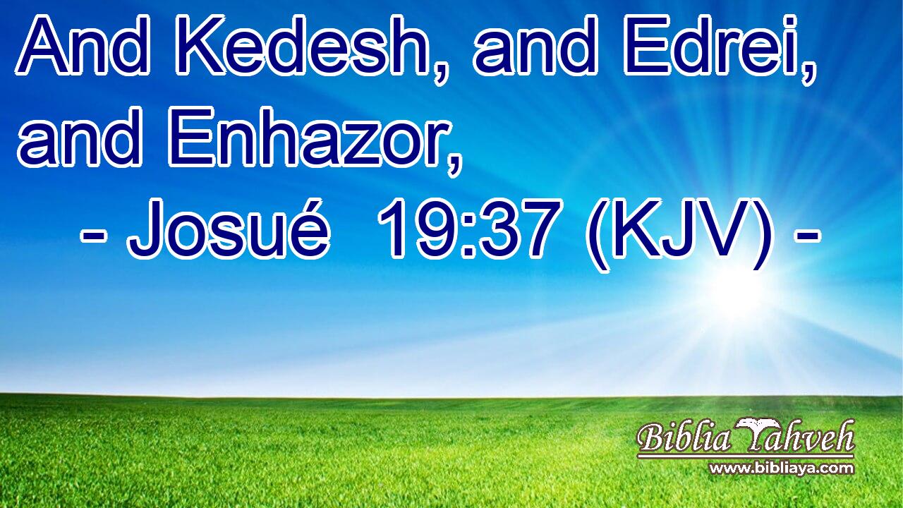 And Kedesh, and Edrei, and Enhazor,