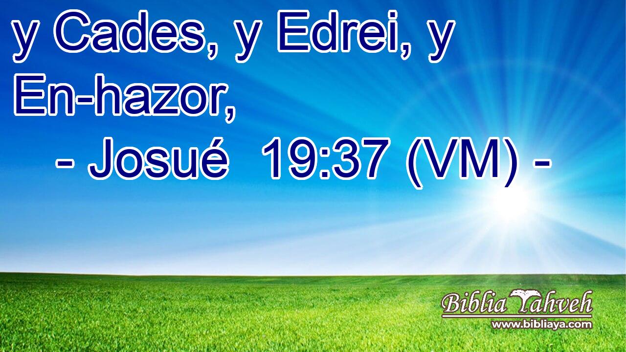  y Cades, y Edrei, y En-hazor, 