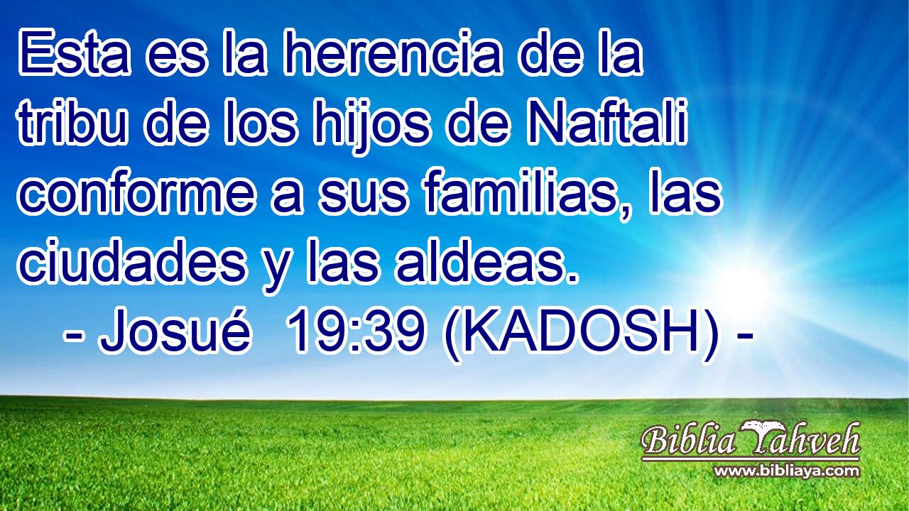  Esta es la herencia de la tribu de los hijos de Naftali conforme a sus familias, las ciudades y las aldeas. 
