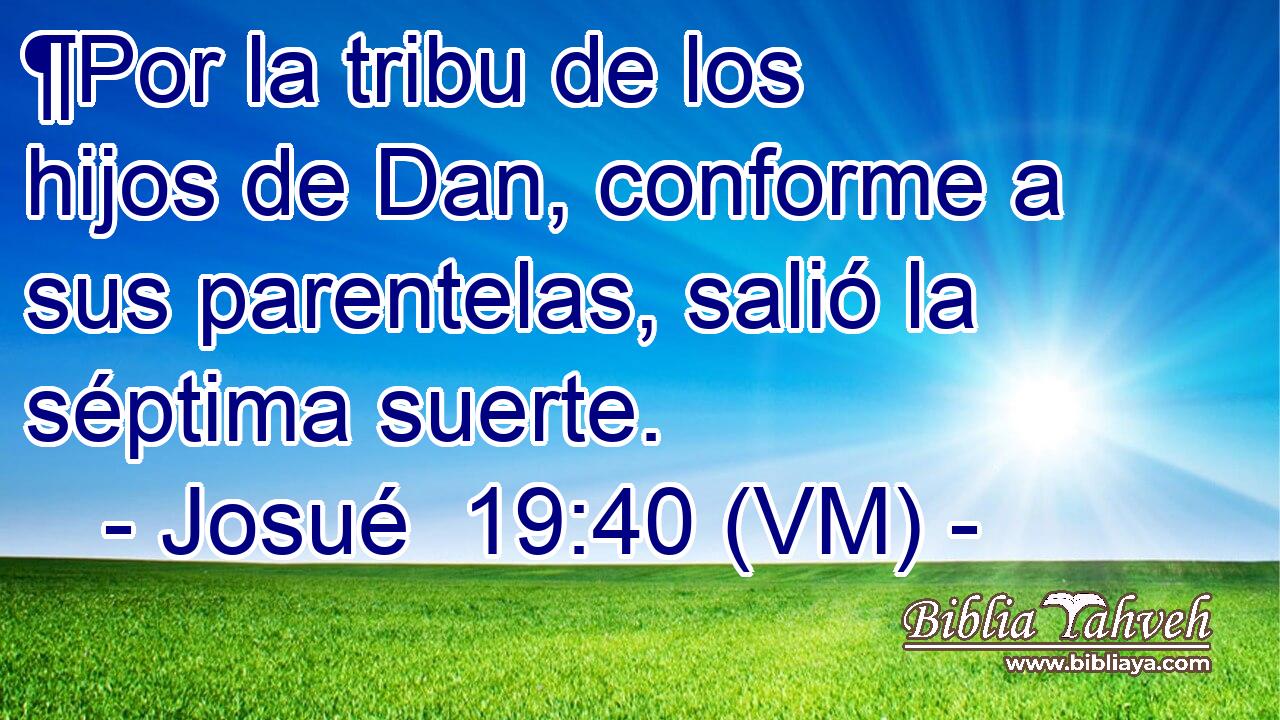  ¶Por la tribu de los hijos de Dan, conforme a sus parentelas, salió la séptima suerte. 