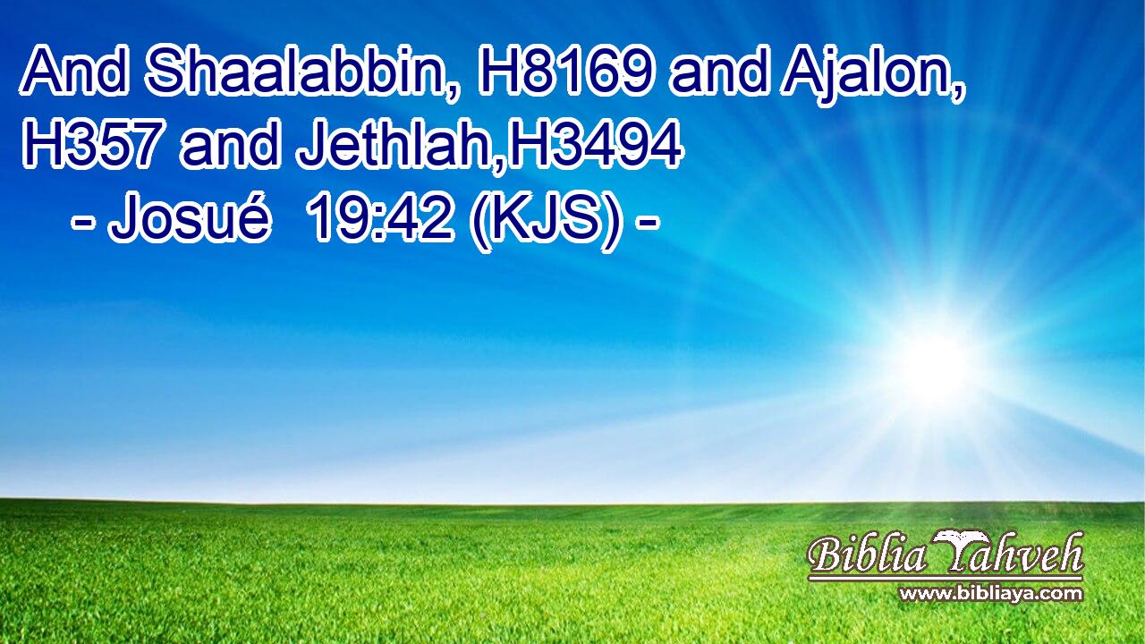 And Shaalabbin, H8169 and Ajalon, H357 and Jethlah,H3494