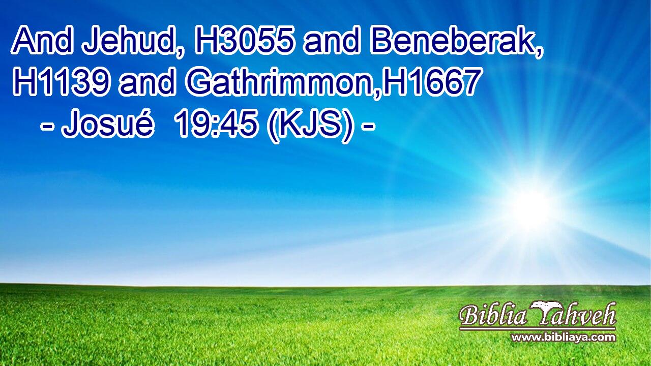 And Jehud, H3055 and Beneberak, H1139 and Gathrimmon,H1667