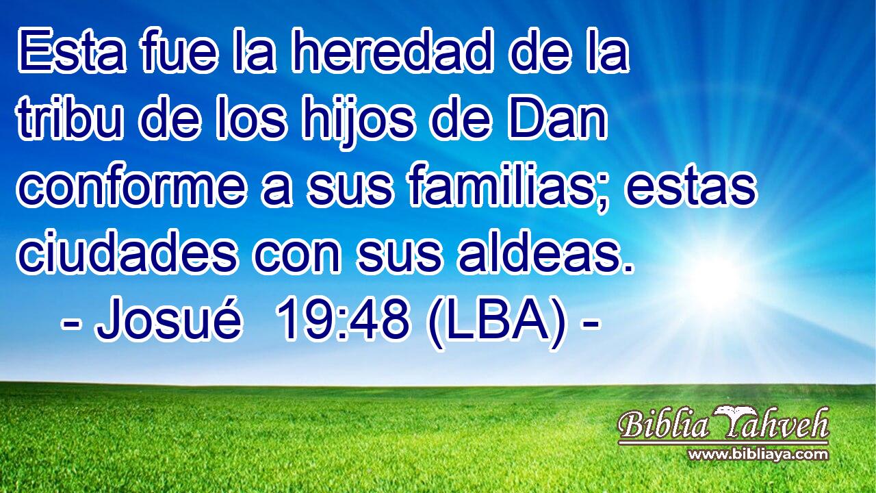 Esta fue la heredad de la tribu de los hijos de Dan conforme a sus familias; estas ciudades con sus aldeas.
