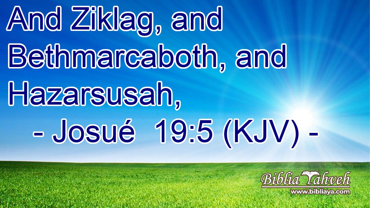 And Ziklag, and Bethmarcaboth, and Hazarsusah,
