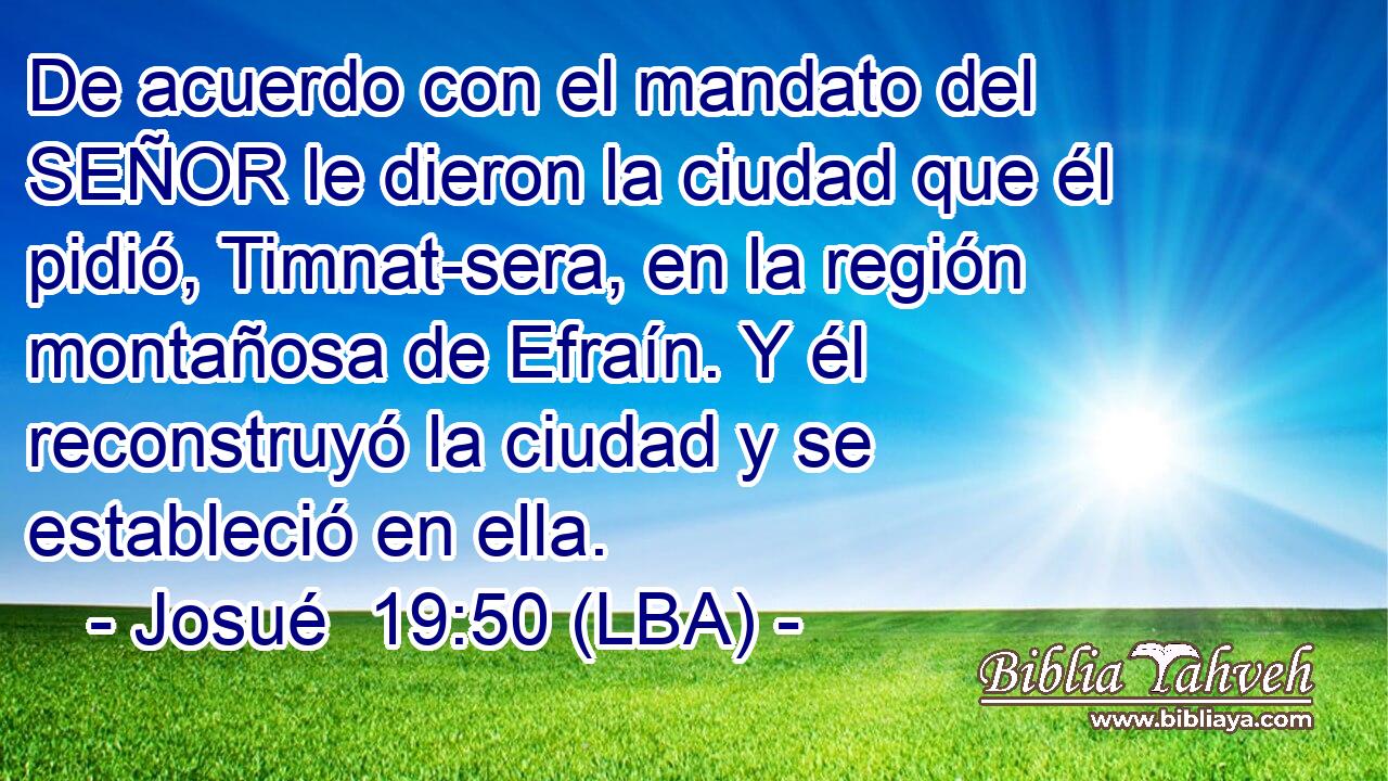 De acuerdo con el mandato del SEÑOR le dieron la ciudad que él pidió, Timnat-sera, en la región montañosa de Efraín. Y él reconstruyó la ciudad y se estableció en ella.