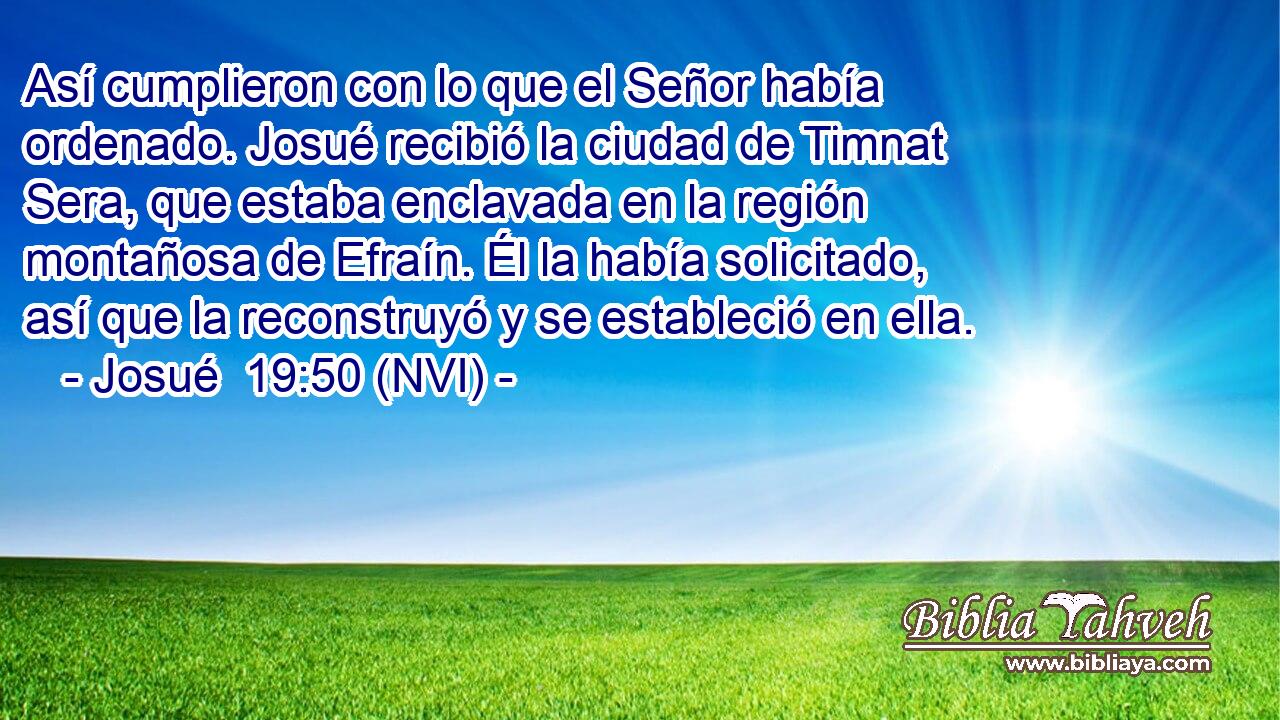  Así cumplieron con lo que el Señor había ordenado. Josué recibió la ciudad de Timnat Sera, que estaba enclavada en la región montañosa de Efraín. Él la había solicitado, así que la reconstruyó y se estableció en ella. 