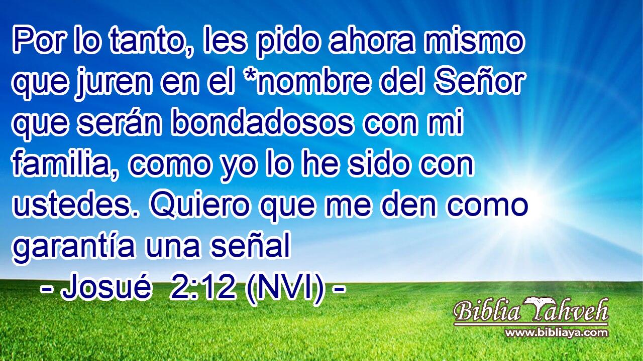  Por lo tanto, les pido ahora mismo que juren en el *nombre del Señor que serán bondadosos con mi familia, como yo lo he sido con ustedes. Quiero que me den como garantía una señal 