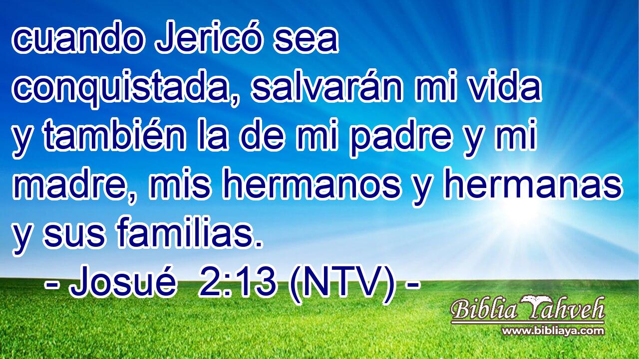 cuando Jericó sea conquistada, salvarán mi vida y también la de mi padre y mi madre, mis hermanos y hermanas y sus familias.