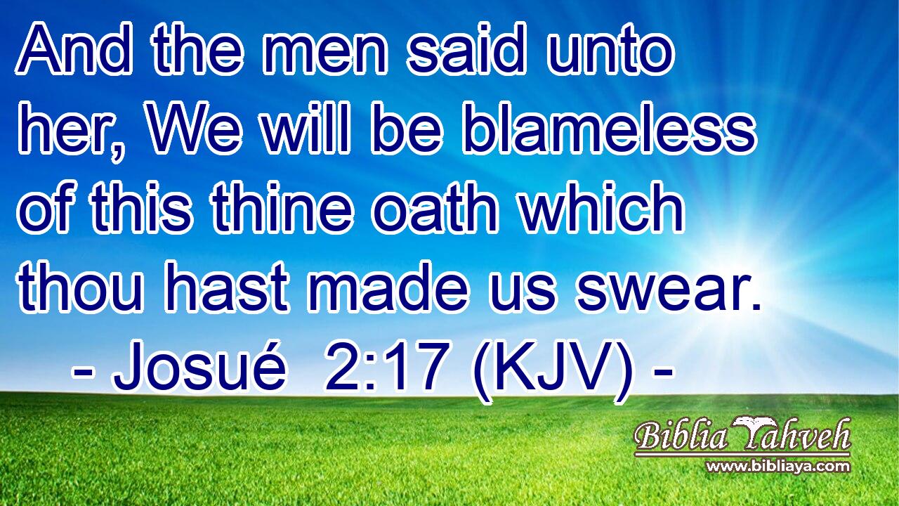 And the men said unto her, We will be blameless of this thine oath which thou hast made us swear.