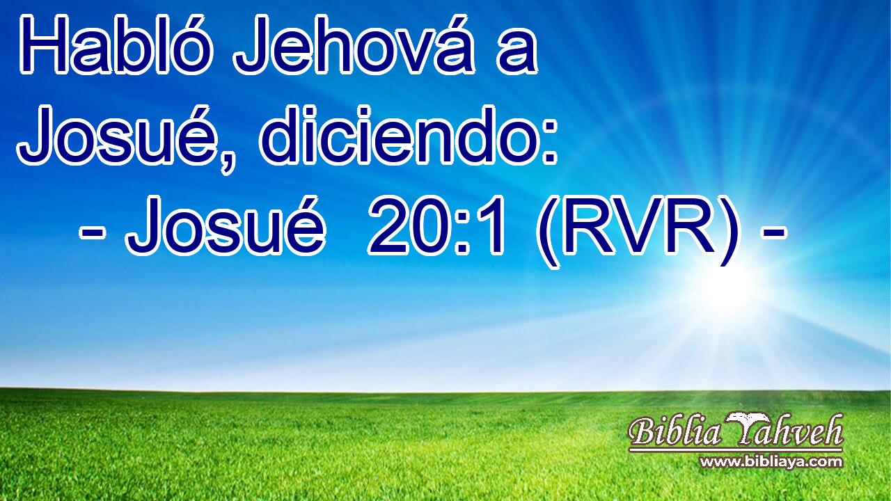 Habló Jehová a Josué, diciendo: