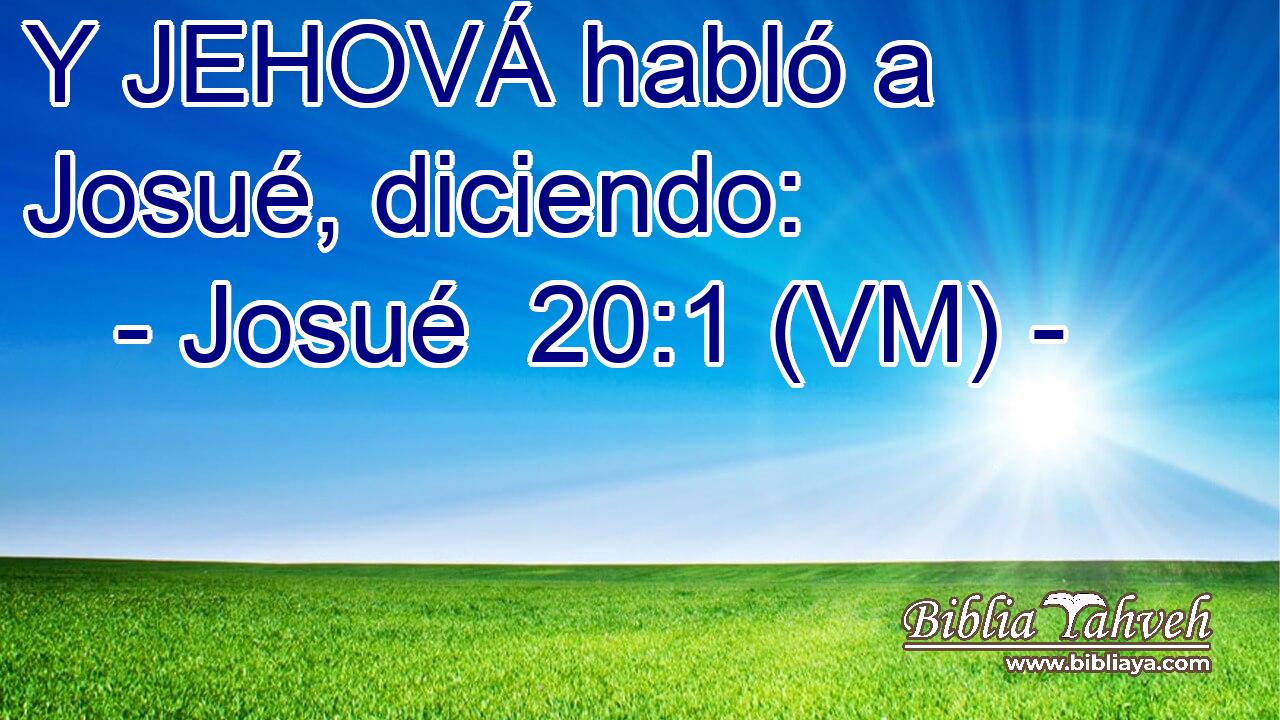  Y JEHOVÁ habló a Josué, diciendo: 