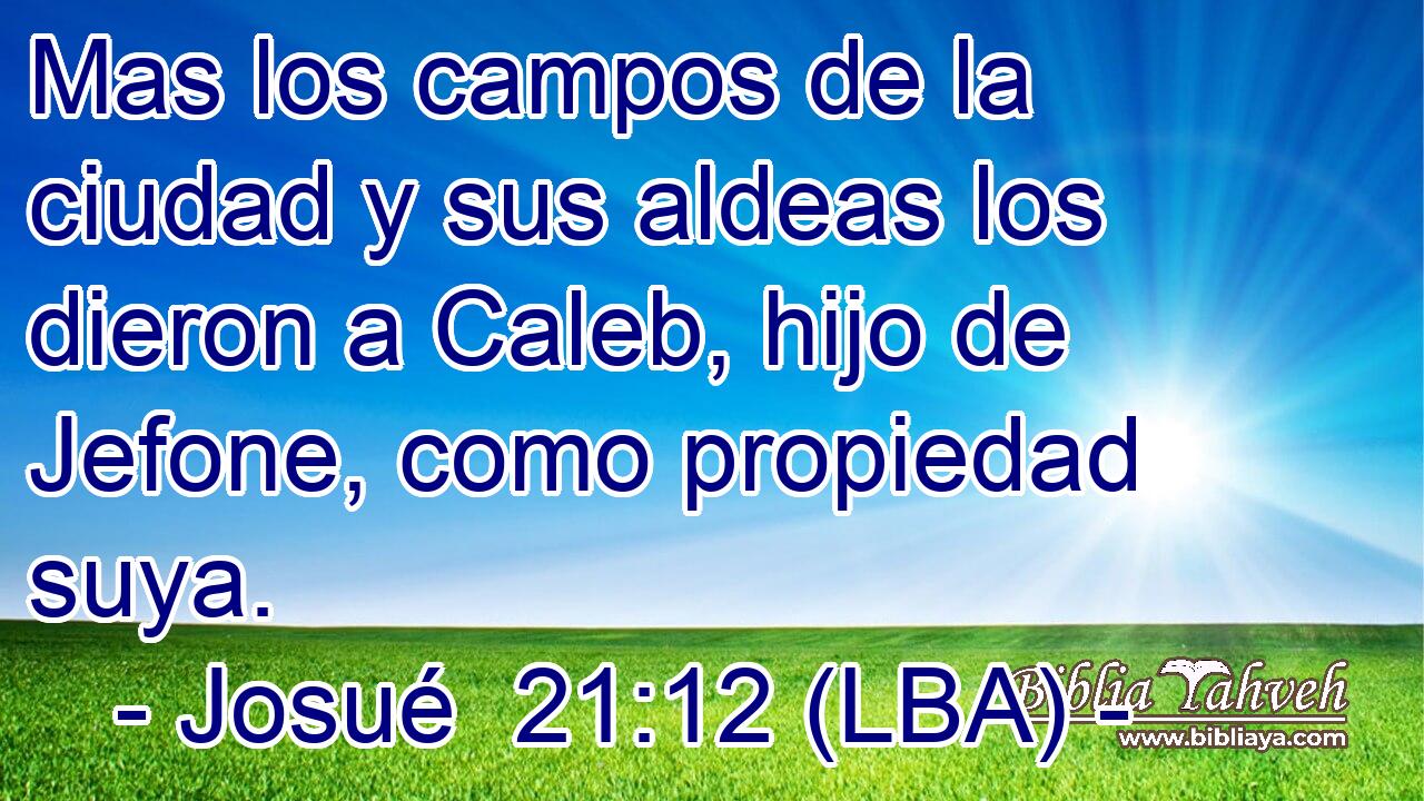 Mas los campos de la ciudad y sus aldeas los dieron a Caleb, hijo de Jefone, como propiedad suya.