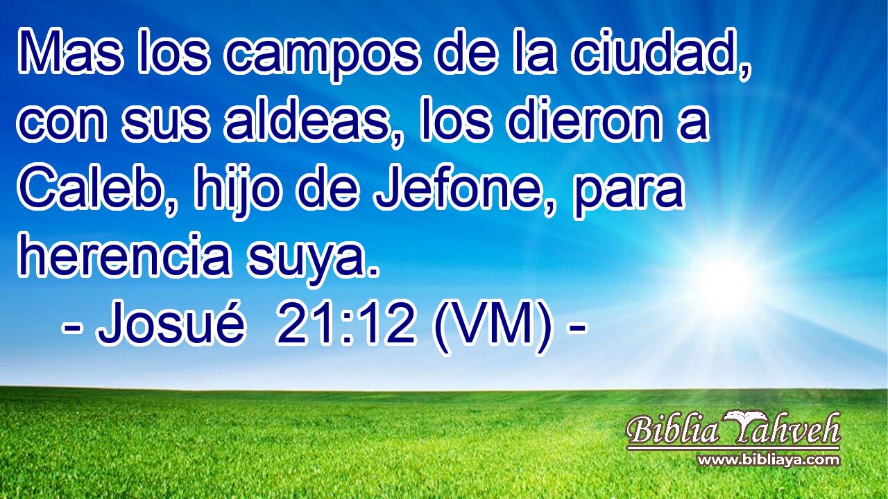  Mas los campos de la ciudad, con sus aldeas, los dieron a Caleb, hijo de Jefone, para herencia suya. 