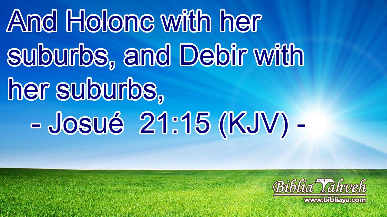 And Holonc with her suburbs, and Debir with her suburbs,