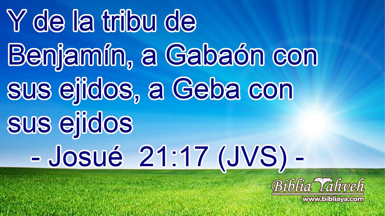 Y de la tribu de Benjamín, a Gabaón con sus ejidos, a Geba con sus ejidos