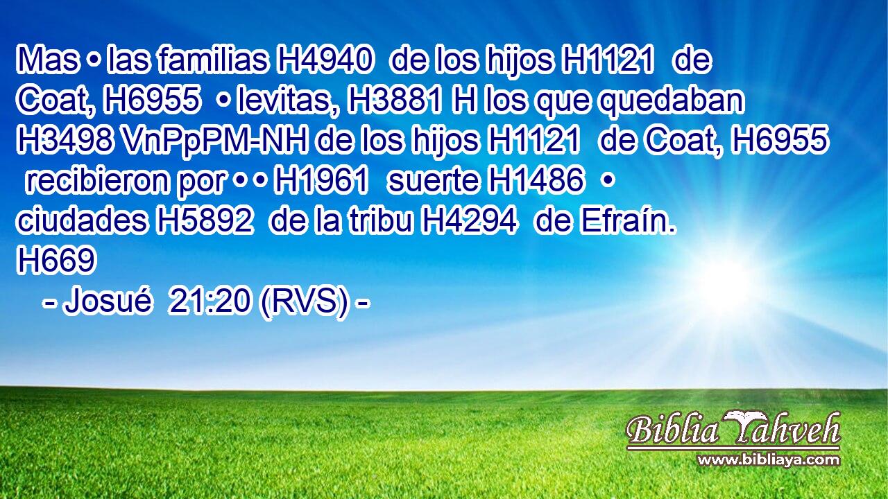 Mas • las familias H4940  de los hijos H1121  de Coat, H6955  • levitas, H3881 H los que quedaban H3498 VnPpPM-NH de los hijos H1121  de Coat, H6955  recibieron por • • H1961  suerte H1486  • ciudades H5892  de la tribu H4294  de Efraín. H669  