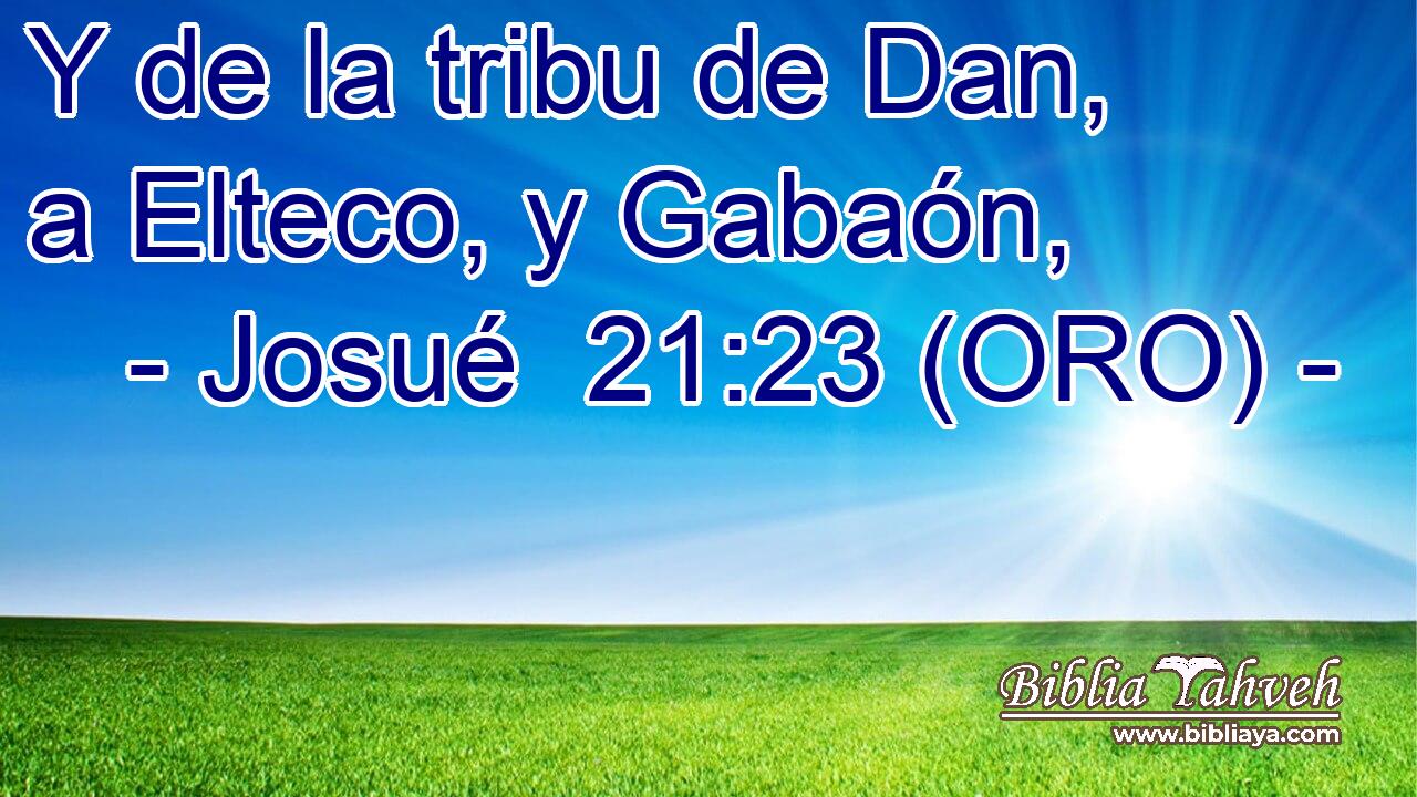  Y de la tribu de Dan, a Elteco, y Gabaón, 