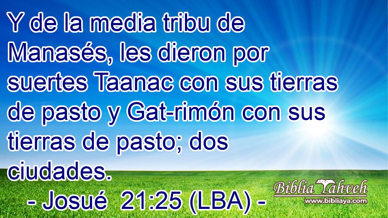 Y de la media tribu de Manasés, les dieron por suertes Taanac con sus tierras de pasto y Gat-rimón con sus tierras de pasto; dos ciudades.