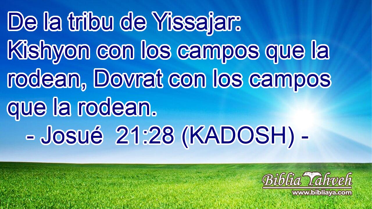 De la tribu de Yissajar: Kishyon con los campos que la rodean, Dovrat con los campos que la rodean. 