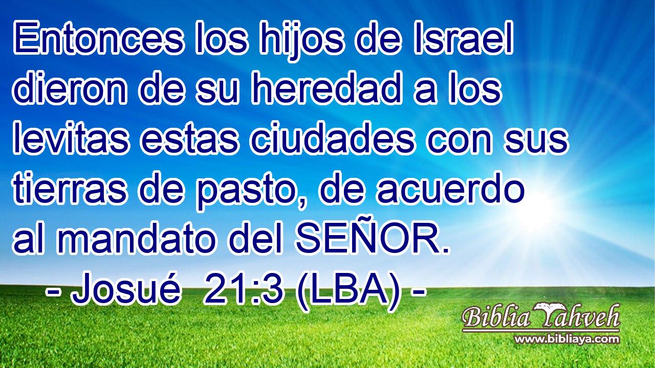 Entonces los hijos de Israel dieron de su heredad a los levitas estas ciudades con sus tierras de pasto, de acuerdo al mandato del SEÑOR.