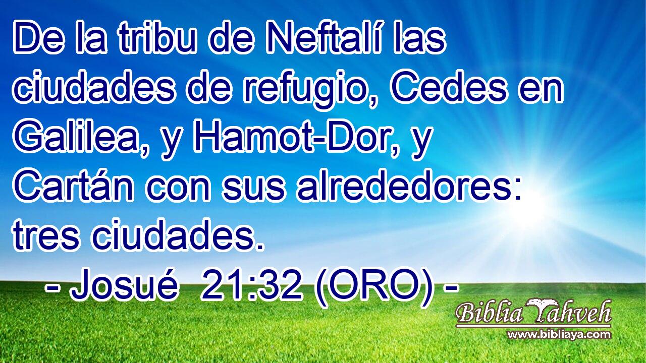  De la tribu de Neftalí las ciudades de refugio, Cedes en Galilea, y Hamot-Dor, y Cartán con sus alrededores: tres ciudades. 
