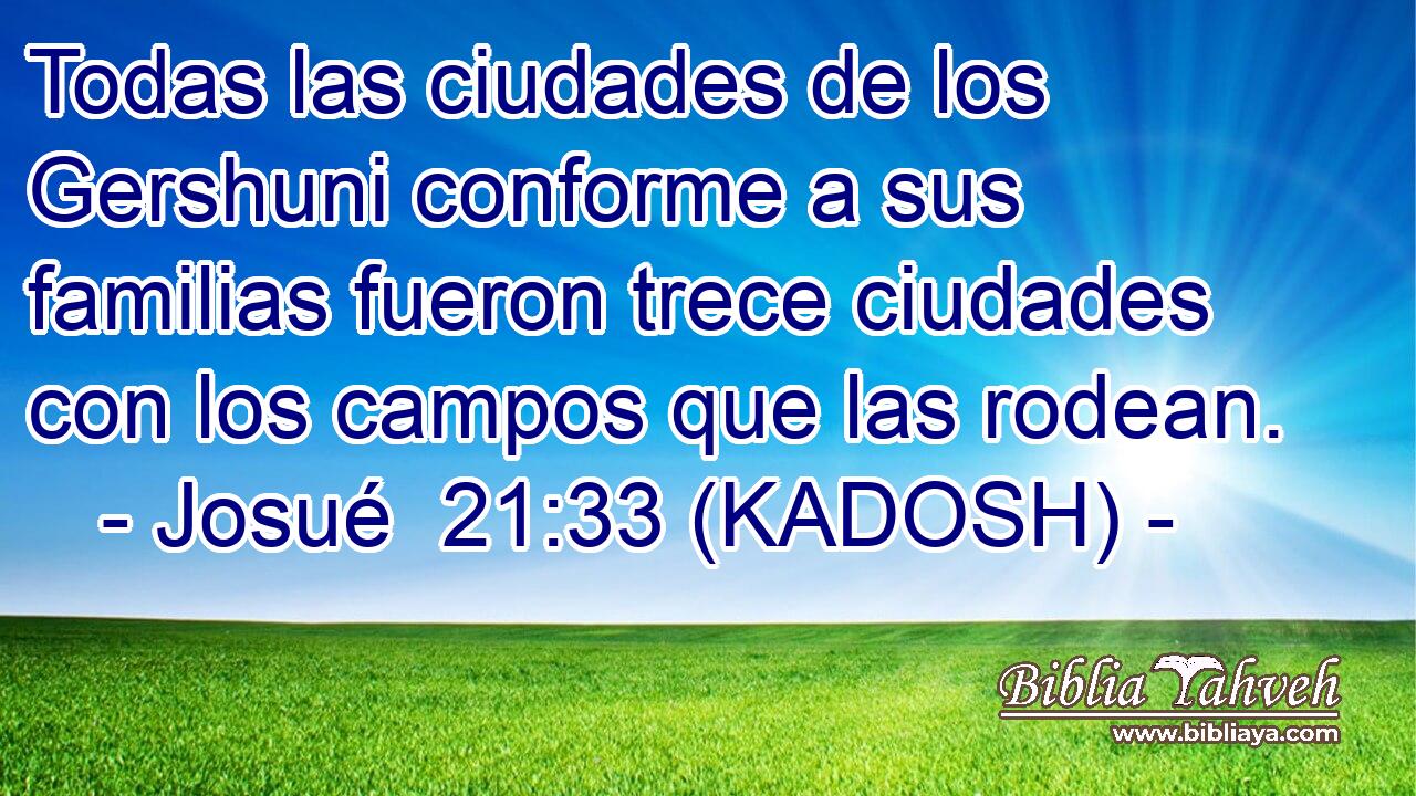  Todas las ciudades de los Gershuni conforme a sus familias fueron trece ciudades con los campos que las rodean. 