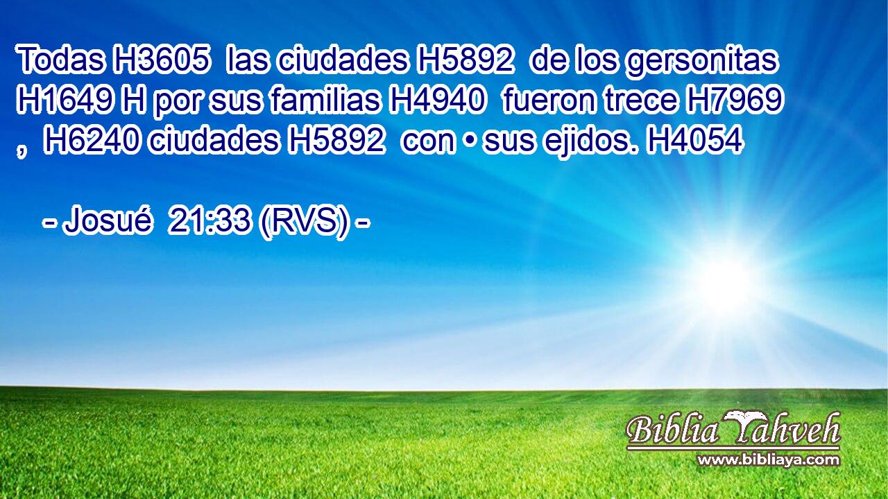 Todas H3605  las ciudades H5892  de los gersonitas H1649 H por sus familias H4940  fueron trece H7969 ,  H6240 ciudades H5892  con • sus ejidos. H4054  