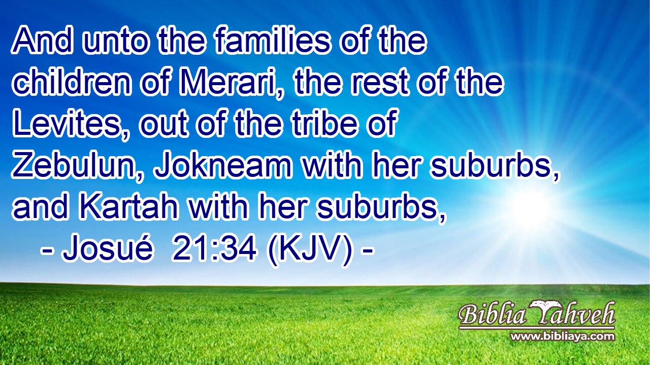 And unto the families of the children of Merari, the rest of the Levites, out of the tribe of Zebulun, Jokneam with her suburbs, and Kartah with her suburbs,