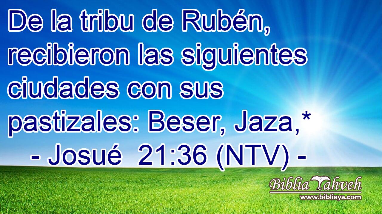 De la tribu de Rubén, recibieron las siguientes ciudades con sus pastizales: Beser, Jaza,*