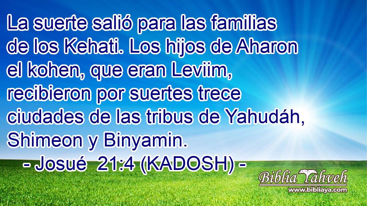  La suerte salió para las familias de los Kehati. Los hijos de Aharon el kohen, que eran Leviim, recibieron por suertes trece ciudades de las tribus de Yahudáh, Shimeon y Binyamin. 
