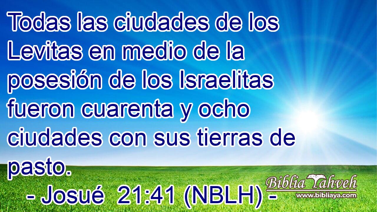  Todas las ciudades de los Levitas en medio de la posesión de los Israelitas fueron cuarenta y ocho ciudades con sus tierras de pasto. 